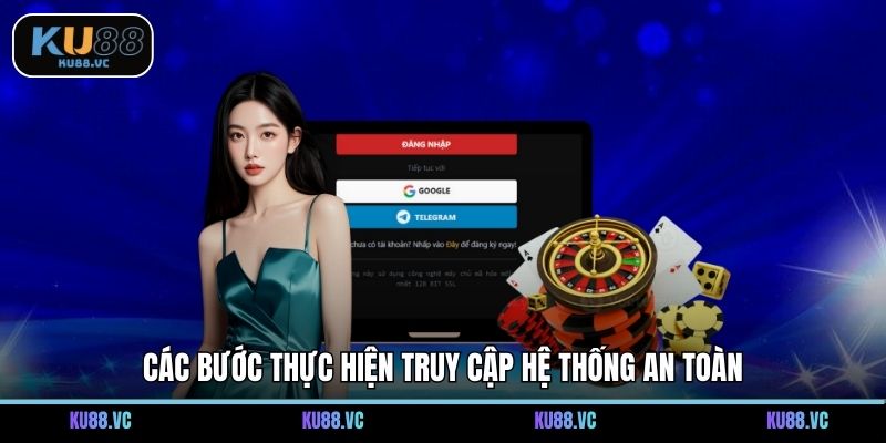 Các bước thực hiện truy cập hệ thống an toàn