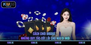 Cách Chơi Bridge