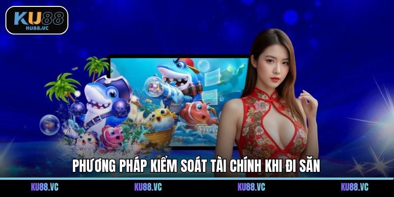 Phương pháp kiểm soát tài chính khi đi săn