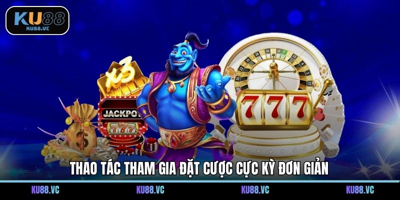 Thao tác tham gia đặt cược cực kỳ đơn giản