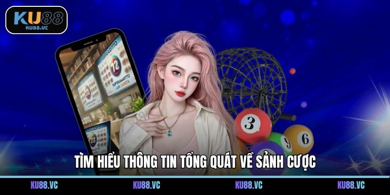 Tìm hiểu thông tin tổng quát về sảnh cược
